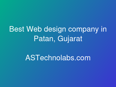 Best Web design company in Patan, Gujarat  at ASTechnolabs.com